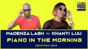 Madenza Lash - Piano In The Morning Ft. Khanyi Luu